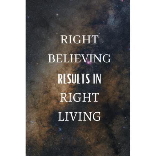 Right Believing Results In Right Living: Quote Notebook, Journal