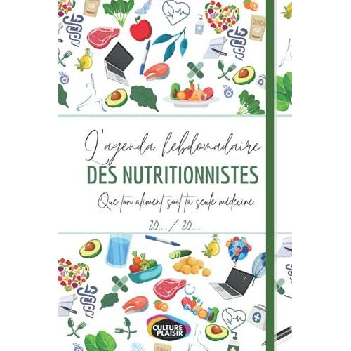 L'agenda Hebdomadaire Des Nutritionnistes - Pour Tous Les Médecins Qui Souhaitent Organiser Leur Temps 20../20..: Qualité Supérieure