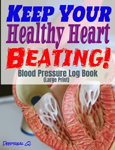 Your Healthy Beating Heart! Blood Pressure Log Book (Large Print): Keep This Extraordinary Machine Beating With This High Blood Pressure Tracker Of ... For Easy Locating, Beautiful Matt Cover Page!