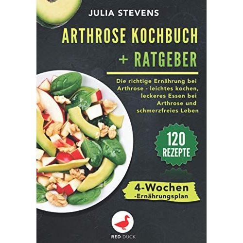 Arthrose Kochbuch + Ratgeber: Die Richtige Ernã?Hrung Bei Arthrose: Leichtes Kochen, Leckeres Essen Bei Arthrose & Schmerzfreies Leben! Inkl. 120 Leichter Rezepte Und 4-Wochen-Ernã?Hrungsplan