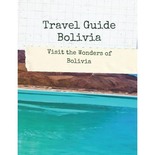 Travel Guide Bolivia: Visit The Wonders Of Bolivia