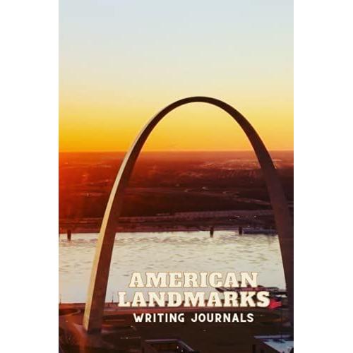 American Landmarks: Stunning Views Of St Louis Arch On A Lined 6 Inches By 9 Inches Journal 110 Pages