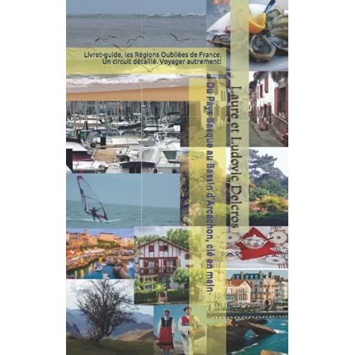 Du Pays Basque Au Bassin D'arcachon, Clé En Main: Livret-Guide, Les Régions Oubliées De France. Un Circuit Détaillé. Voyager Autrement!