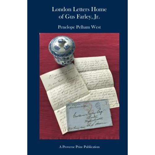 London Letters Home (1861-1865) Of An American Apprentice Preparing For The Far East Tea Trade Gus Farley, Jr. (1844-1899): 37 (Proverse Prize Publications)