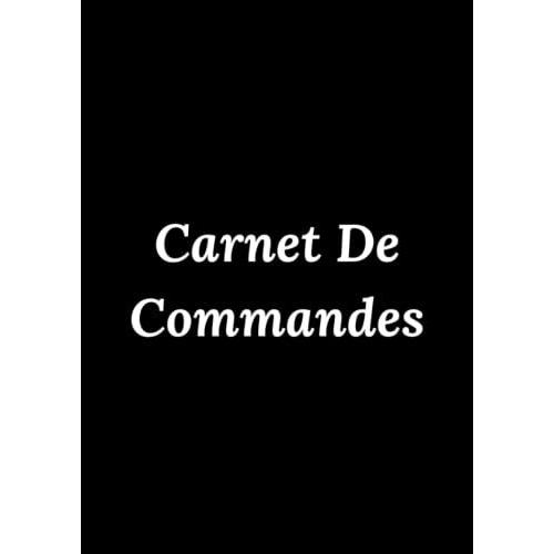 Carnet De Commandes: Suivi Des Commandes Clients - De La Vente À La Livraison - 100 Pages À Remplir Pour Vos Commandes - Format A4 - 21 X 29,7 Cm - Livre Pour Société, Auto Entrepreneur