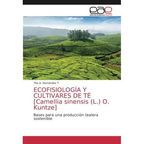 Ecofisiología Y Cultivares De Té [Camellia Sinensis (L.) O. Kuntze]