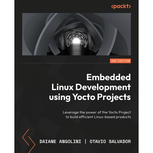 Embedded Linux Development Using Yocto Projects - Third Edition