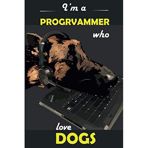 I'm A Programmer Who Love Dogs: Lined Journal / Notebook , 120 Pages , Great Gift For Programmers , Programmer Dog Owner , Developers , Coding , Dogs Lover