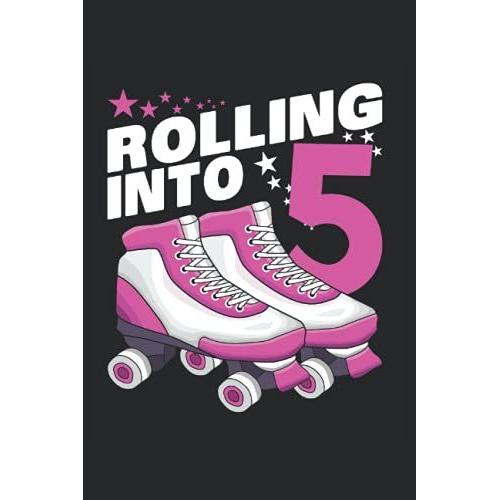 Rolling Into 5: Rollschuhe Geburtstag Notizbuch Tagebuch | Din A5 | Liniert | 120 Seiten