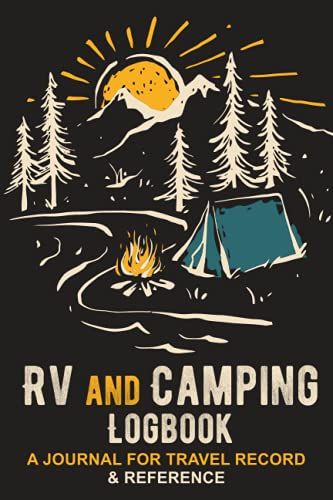 Rv And Camping Logbook: A Journal For Travel Record And Reference | A Camping & Caravan Travel Journal To Write In Campsite Notes & Memories