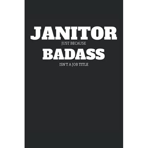 Janitor Because Badass Isn't A Job Title Journal: Janitor Because Badass Isn't A Job Title Journal