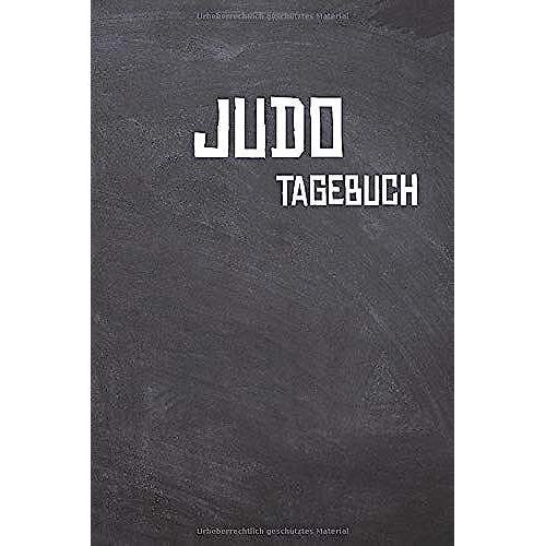 Judo Tagebuch: Das Ultimative Trainings Journal Fã?R Den Judoka. Im Praktischen 6" X 9" (Bzw. 15,2 X 22,8 Cm) Format Mit Soft Cover.