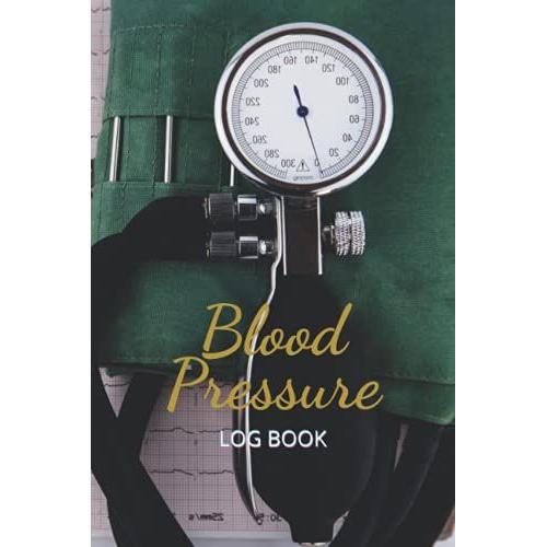 Blood Pressure Log Book: Blood Pressure Log Book Tracker For Daily And Weekly Documentation