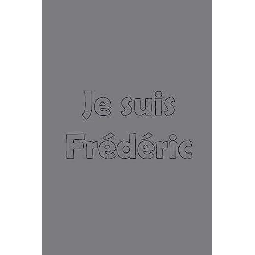 Je Suis Frédéric: Avec Une Couverture Mate Stylée / 15x22 Cm 100 Pages / Calendrier 2020 (Prénoms Du Calendrier Français)