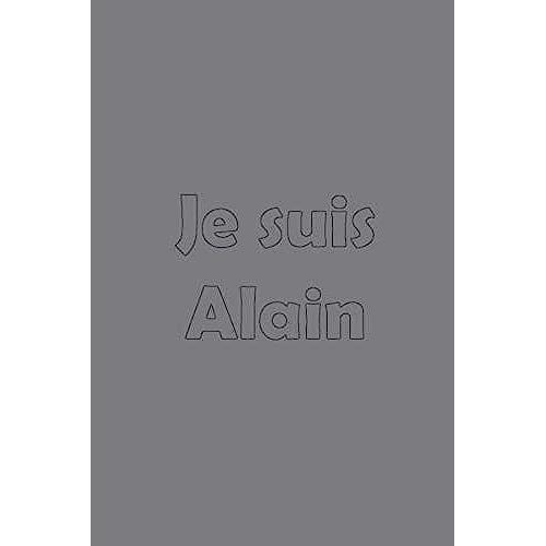 Je Suis Alain: Avec Une Couverture Mate Stylée / 15x22 Cm 100 Pages / Calendrier 2020 (Prénoms Du Calendrier Français)