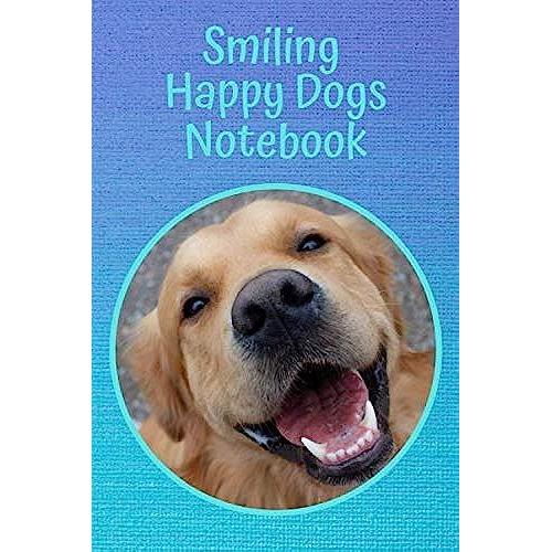 Smiling Happy Dogs Notebook: Funny Dogs Smiling (Funny Dogs Notebooks)