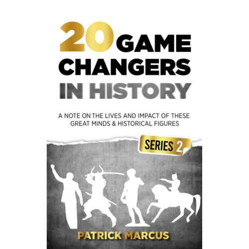 20 Game Changers In History (Series 2); A Note On The Lives And Impact Of These Great Minds & Historical Figures (Tesla, Jung, Napoleon, Anne Frank, Darwin, Aurelius, Muhammad, Plato, And More)