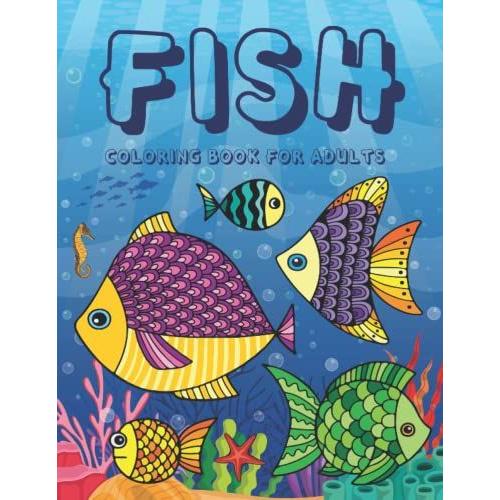 Fish Coloring Book For Adults: A Delightful Journey Into The Magical World With Tropical Fish Coloring Book For Adults To Reduce Stress And Soothe ... Gifts For Boys, Girls And Young Teens