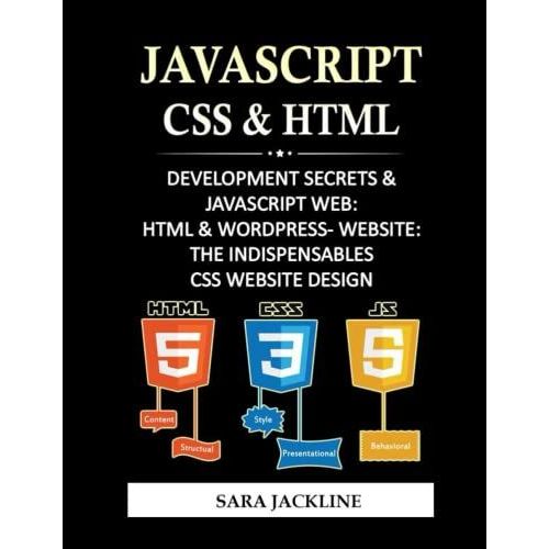 Javascript, Css & Html: Development Secrets & Javascript Web: Html & Wordpress- Website: The Indispensables - Css Website Design
