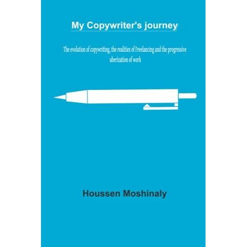 My Copywriter's Journey: The Evolution Of Copywriting, The Realities Of Freelancing And The Progressive Uberization Of Work