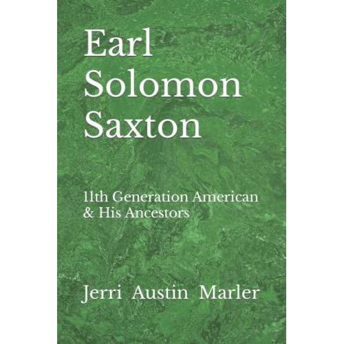Earl Solomon Saxton: 11th Generation American & His Ancestors