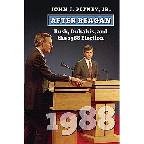 After Reagan: Bush, Dukakis, And The 1988 Election