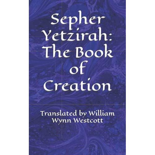 Sepher Yetzirah: The Book Of Creation: Translated By William Wynn Westcott