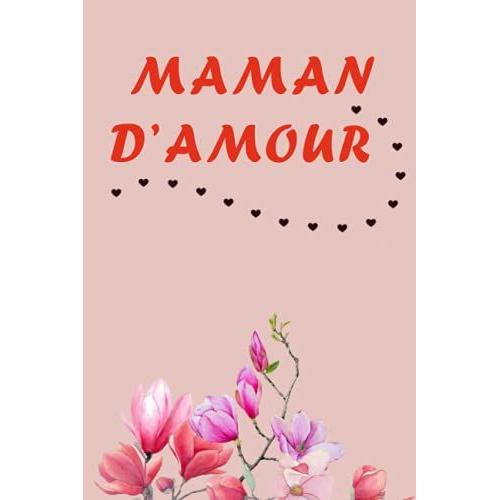 Maman D'amour: Agenda Semainier Spécial Maman, Cadeau Idéal Pour Sa Maman Avec Des Idées ,Notebook, Journal 120 Pages, Saint Valentin, Fête Des Mères.