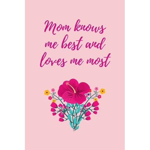 Mom Knows Me Best And Loves Me Most: Journal Notebook For Mothers And Daughters, Mother's Day Gift (Lined Journal)