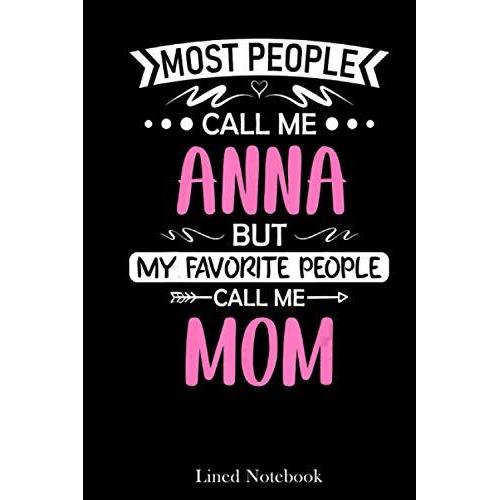 Most People Call Me Anna Mom Mother's Day Gift Lined Notebook: Mother Journal Notebook, Mothers Day Notebook For Mom, Funny Happy Mothers Day Gifts Notebook, Mom Diary, Lined Notebook 120 Pages 6x9in