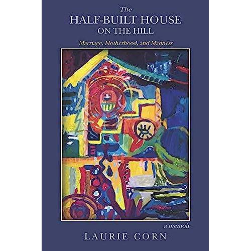 The Half-Built House On The Hill: Marriage, Motherhood, And Madness