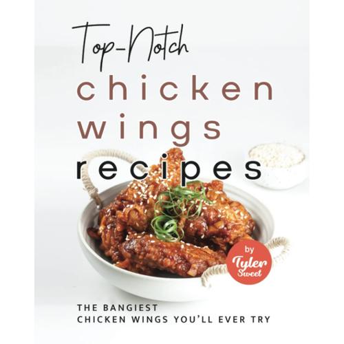 Top-Notch Chicken Wings Recipes: The Bangiest Chicken Wings You'll Ever Try