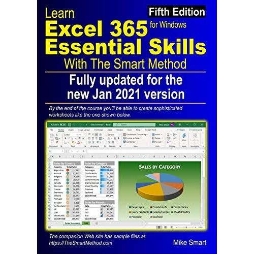 Learn Excel 365 Essential Skills With The Smart Method: Fifth Edition: Updated For The Jan 2021 Semi-Annual Version 2008