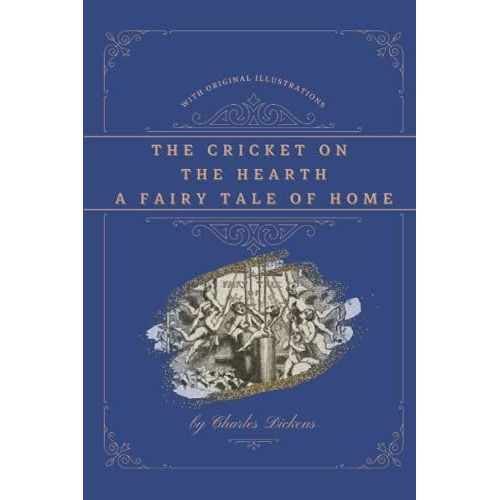 The Cricket On The Hearth: A Fairy Tale Of Home: With Original Illustrations