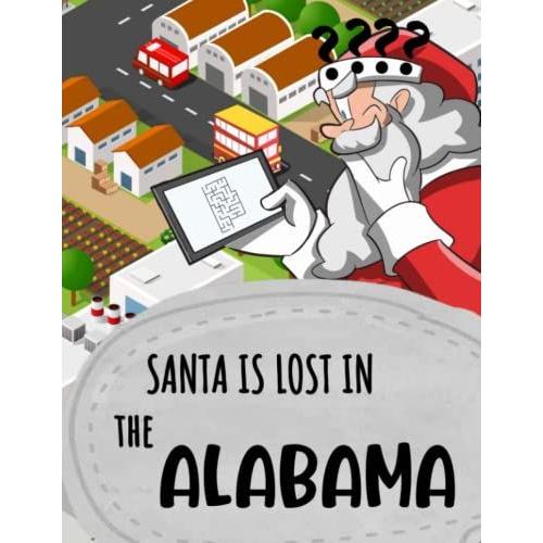 Santa Is Lost In The Alabama: Activity Book With Find It Puzzles And Alabama Shaped Mazes - 5 Difficulty Levels For Everyone To Enjoy (Santa Is Lost Around The World)