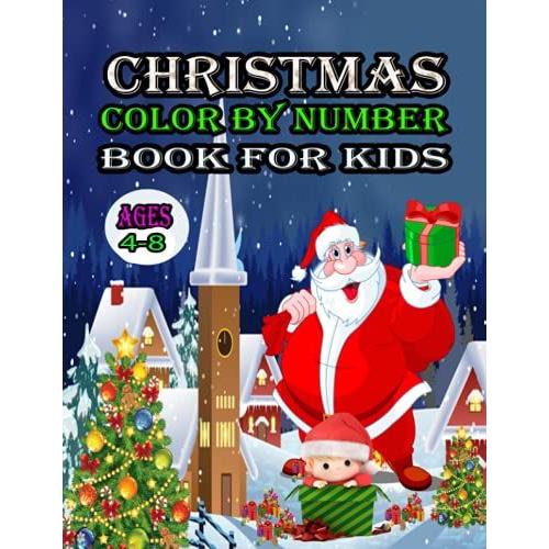 Christmas Color By Number Book For Kids Ages 4-8: Fun And Easy Winter Season Creative Christmas Color By Numbers Book For Kids With Holiday,