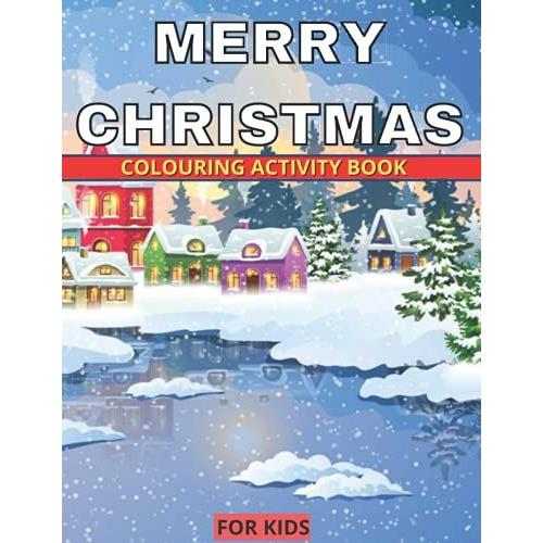 Merry Christmas Colouring Activity Book For Kids: An Amazing Merry Christmas Coloring Book For Kids Large Print Holiday Book With Christmas 100 Coloring Pages