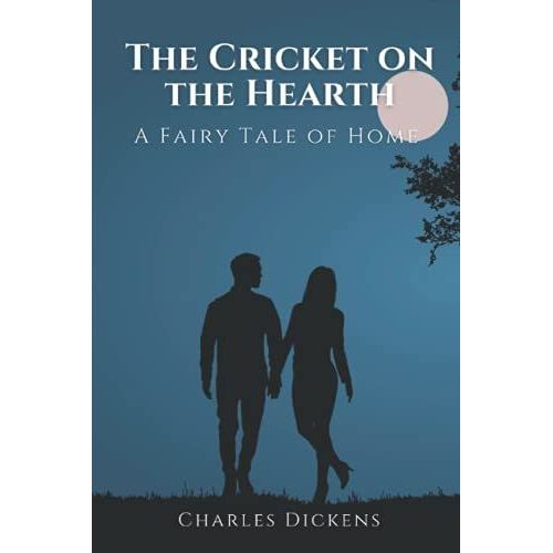 The Cricket On The Hearth : A Fairy Tale Of Home: Illustrated - With Original Illustrations