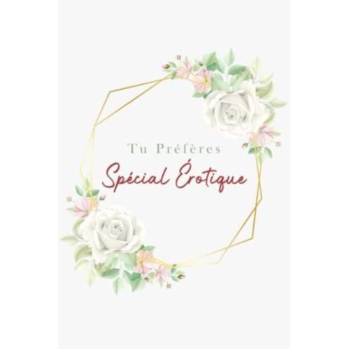 Tu Préfères Spécial Érotique: Le Jeu : Tu Préfères ? Version Hot Pour Adultes ! | Cadeau Coquin Pour Noel, Saint Valentin, Anniversaire, Mariage | ... | Jeux Et Défis Pour Pimenter Votre Couple