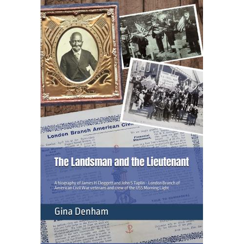 The Landsman And The Lieutenant: A Biography Of James H Cleggett And John S Taplin - London Branch Of American Civil War Veterans And Crew Of The Uss Morning Light