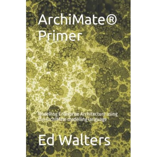 Archimate Primer: Modelling Enterprise Architecture Using The Archimate Modelling Language
