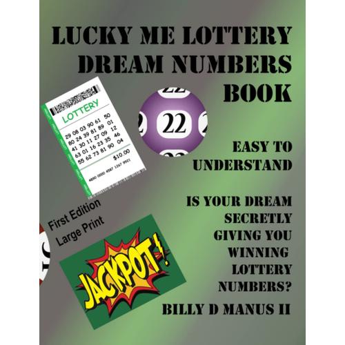 Lucky Me Lottery Dream Numbers Book Easy To Understand: Is Your Dream Secretly Giving You Winning Lottery Numbers?