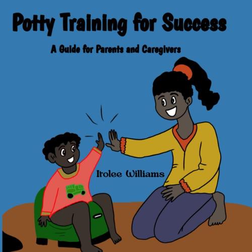 Potty Training For Success: A Guide For Parents And Caregivers