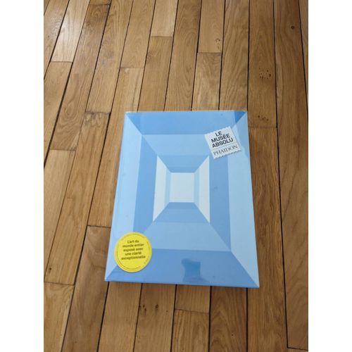 Le Musée Absolu Phaidon - Version Française Grand Format