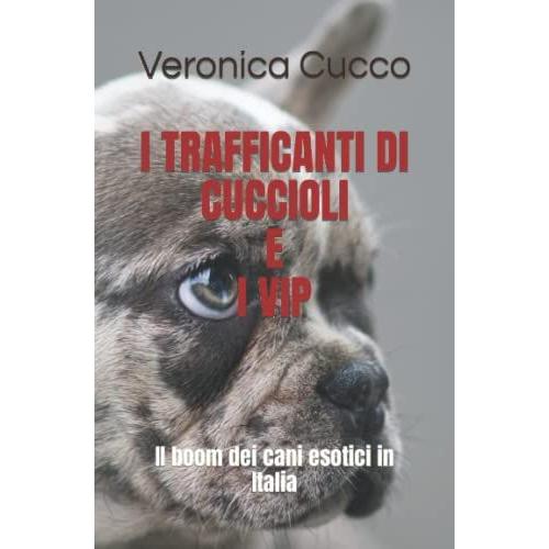 I Trafficanti Di Cuccioli E I Vip: Il Boom Dei Cani Esotici In Italia