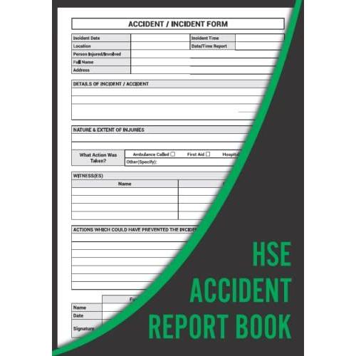 Hse Accident Report Book: Accident & Incident Log Book - Health And Safety Record Book - A4 - Perfect For Construction Site Business, Store, Company, Shop, Restaurant, Hotel, Home