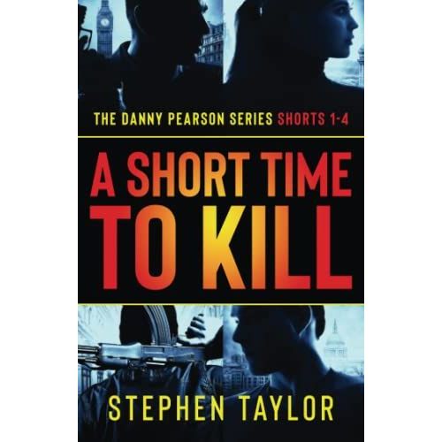 A Short Time To Kill: The Danny Pearson Series Shorts 1-4 (A Danny Pearson Thriller)