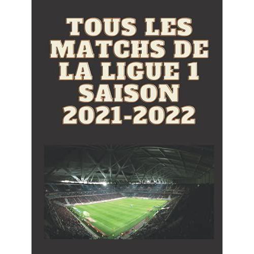 Tous Les Matchs De La Ligue 1 Saison 2021-2022