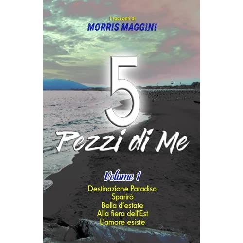 5 Pezzi Di Me: I Racconti Di Morris Maggini - Volume 1