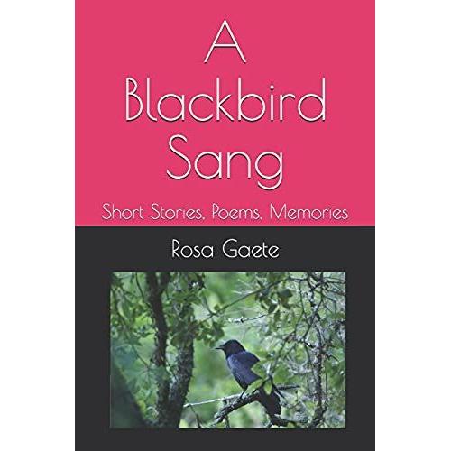 A Blackbird Sang: Short Stories, Poems, Memories